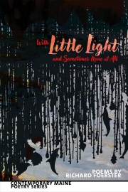 With Little Light And Sometimes None at All by Maine writer Richard Foerster