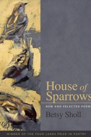 House of Sparrows by Maine writer Betsy Sholl