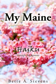 My Maine, Haiku through the Seasons by Maine writer Bette A. Stevens