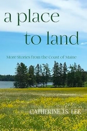 Front cover of A Place to Land by Maine author Catherine J.S. Lee