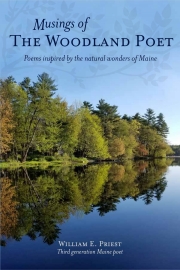 Musings of The Woodland Poet, Poems inspired by the natural wonders of Maine, by William Priest. 
