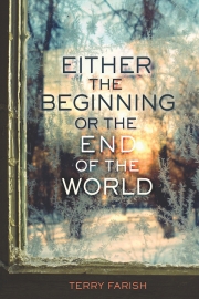 Front cover of Either the Beginning or the End of the World by Maine author Terry Farish