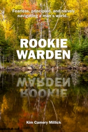 Front cover of Rookie Warden by Maine Author Kim Millick