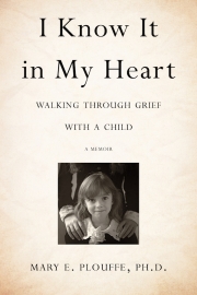 Front cover of I Know It in My Heart by Maine author Mary E. Plouffe Ph.D.