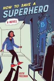 Front cover of How to Save a Superhero by Ruth Freeman