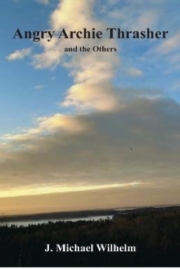 Angry Archie Thrasher and the Others by Maine Author J. Michael Wilhelm
