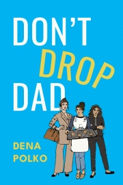 Front cover of Don't Drop Dad by Maine author Dena Polko