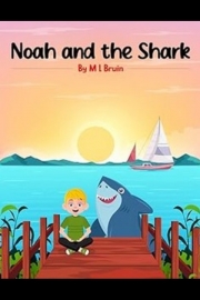 Front cover of Noah and The Shark by Maine Writer M L Bruin
